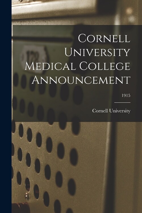 Cornell University Medical College Announcement; 1915 (Paperback)