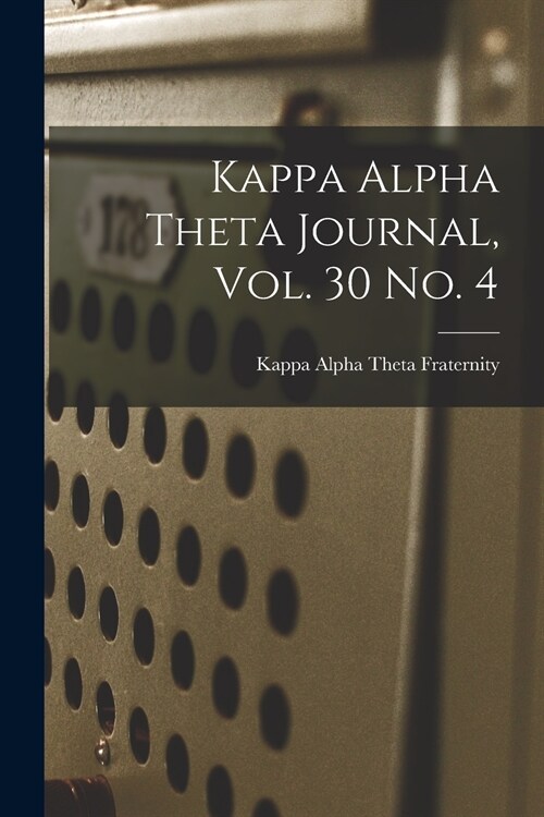 Kappa Alpha Theta Journal, Vol. 30 No. 4 (Paperback)