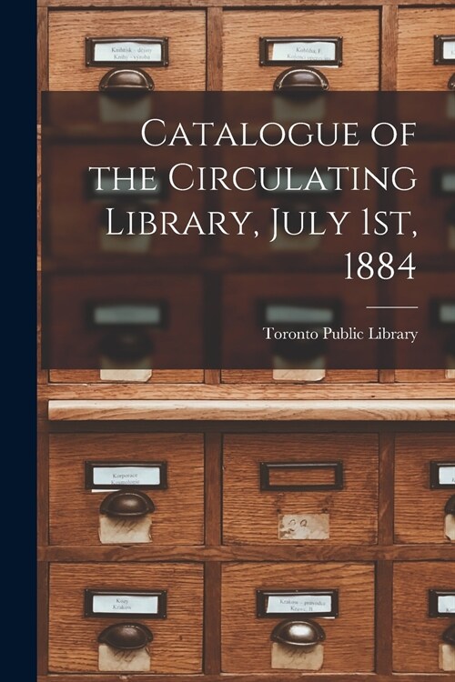 Catalogue of the Circulating Library, July 1st, 1884 [microform] (Paperback)