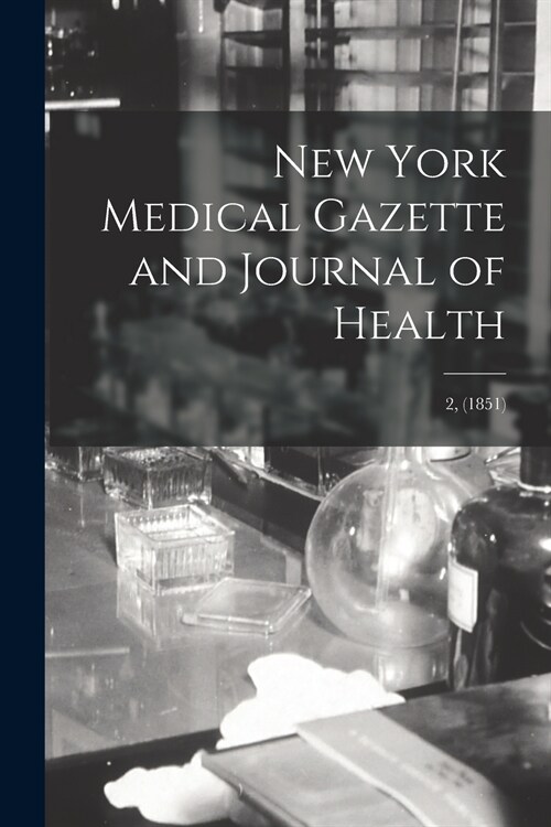 New York Medical Gazette and Journal of Health; 2, (1851) (Paperback)