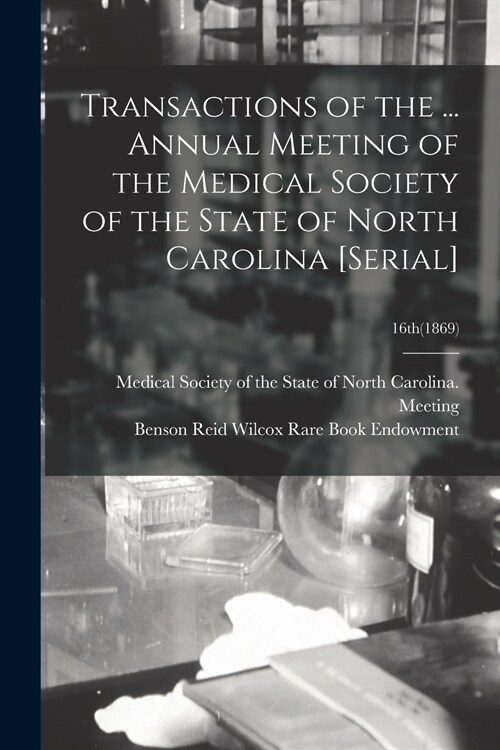 Transactions of the ... Annual Meeting of the Medical Society of the State of North Carolina [serial]; 16th(1869) (Paperback)