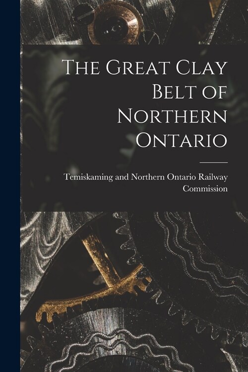 The Great Clay Belt of Northern Ontario (Paperback)