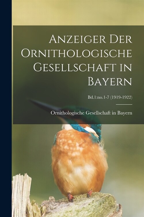 Anzeiger Der Ornithologische Gesellschaft in Bayern; Bd.1: no.1-7 (1919-1922) (Paperback)