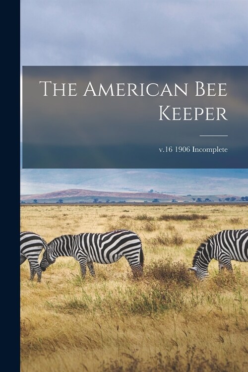 The American Bee Keeper; v.16 1906 Incomplete (Paperback)