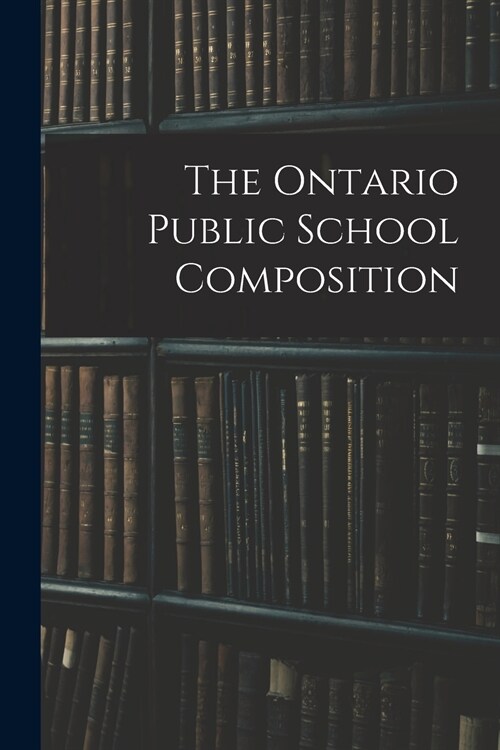 The Ontario Public School Composition (Paperback)