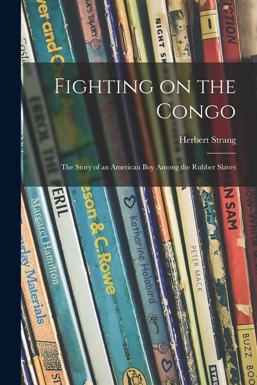 Fighting on the Congo; the Story of an American Boy Among the Rubber Slaves (Paperback)