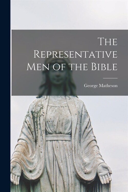 The Representative Men of the Bible (Paperback)