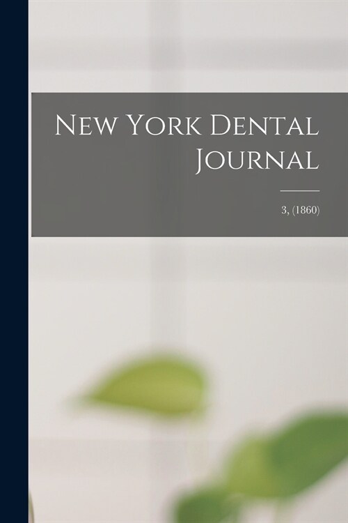 New York Dental Journal; 3, (1860) (Paperback)