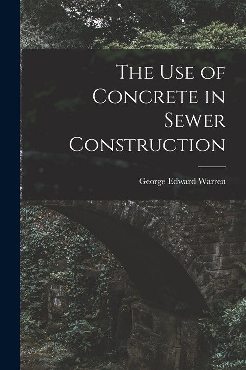 The Use of Concrete in Sewer Construction (Paperback)