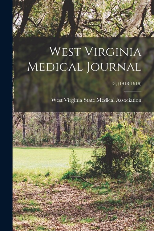 West Virginia Medical Journal; 13, (1918-1919) (Paperback)