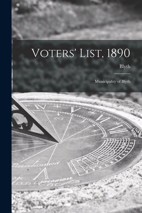 Voters List, 1890 [microform]: Municipality of Blyth (Paperback)