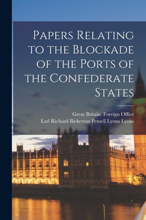 Papers Relating to the Blockade of the Ports of the Confederate States (Paperback)
