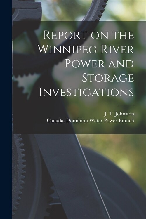 Report on the Winnipeg River Power and Storage Investigations [microform] (Paperback)