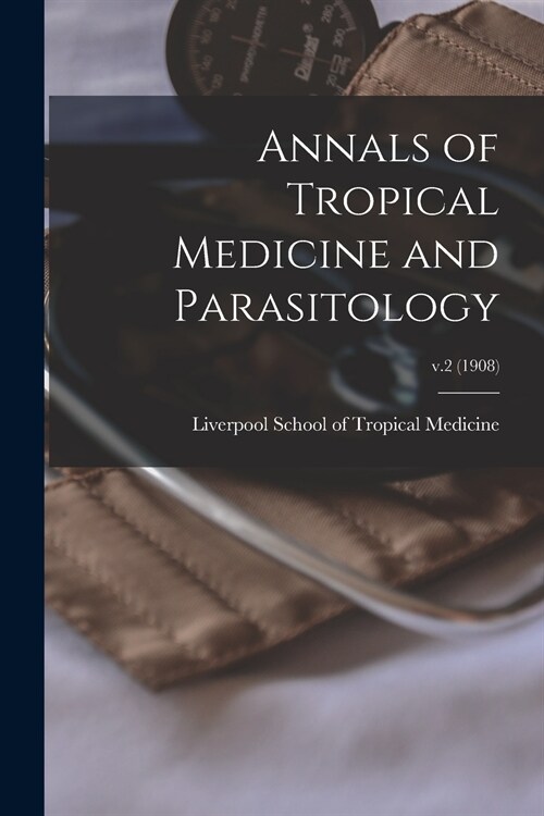 Annals of Tropical Medicine and Parasitology; v.2 (1908) (Paperback)