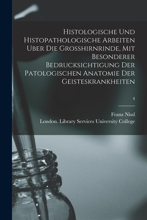 Histologische Und Histopathologische Arbeiten Uber Die Grosshirnrinde, Mit Besonderer Bedrucksichtigung Der Patologischen Anatomie Der Geisteskrankhei (Paperback)