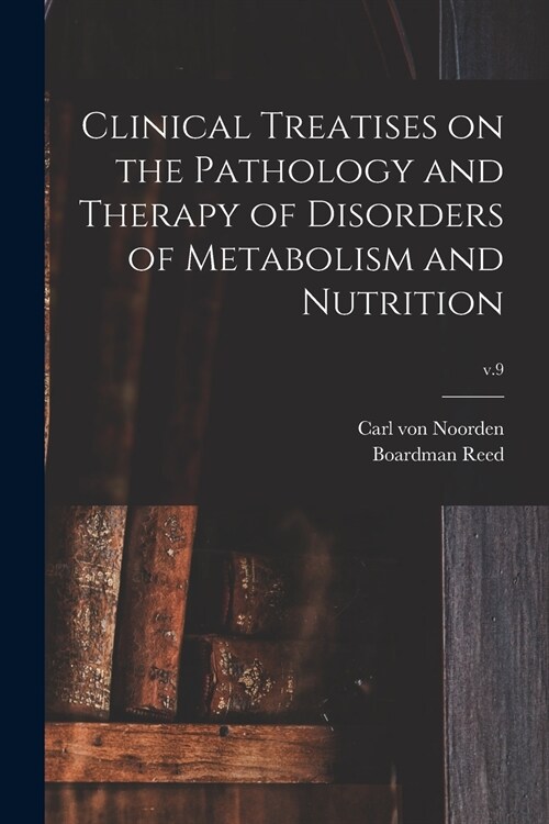 Clinical Treatises on the Pathology and Therapy of Disorders of Metabolism and Nutrition; v.9 (Paperback)