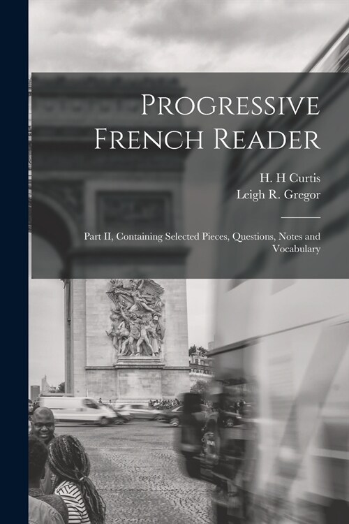 Progressive French Reader [microform]: Part II, Containing Selected Pieces, Questions, Notes and Vocabulary (Paperback)