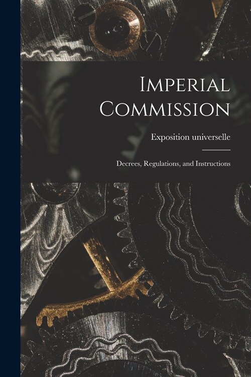 Imperial Commission [microform]: Decrees, Regulations, and Instructions (Paperback)