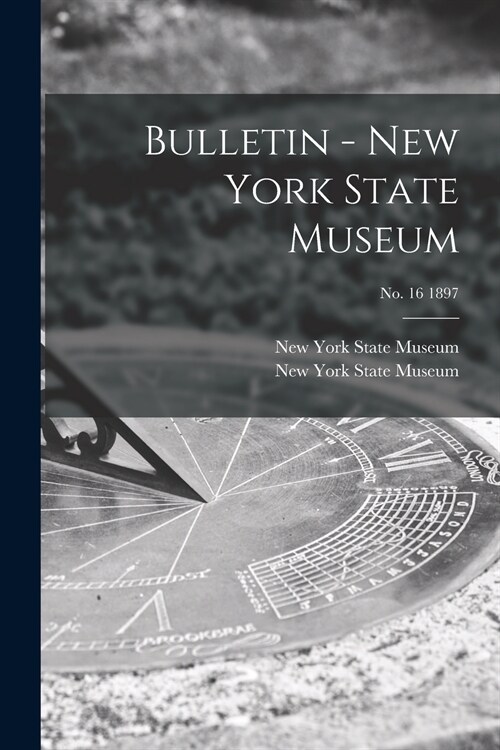 Bulletin - New York State Museum; no. 16 1897 (Paperback)