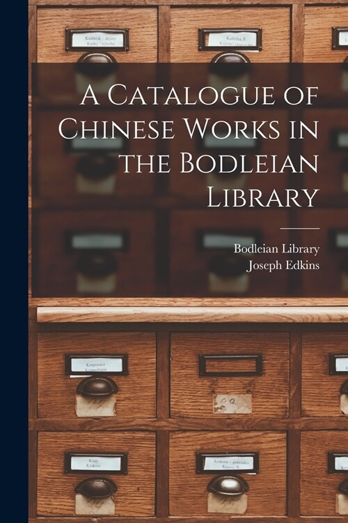 A Catalogue of Chinese Works in the Bodleian Library (Paperback)