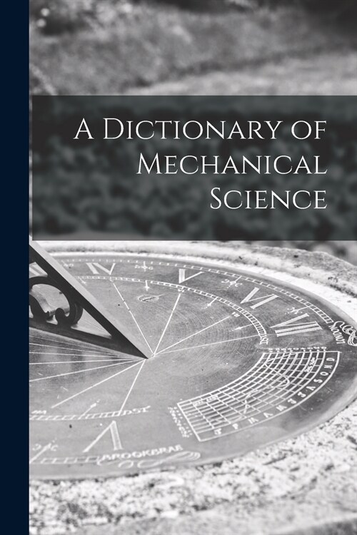 A Dictionary of Mechanical Science (Paperback)