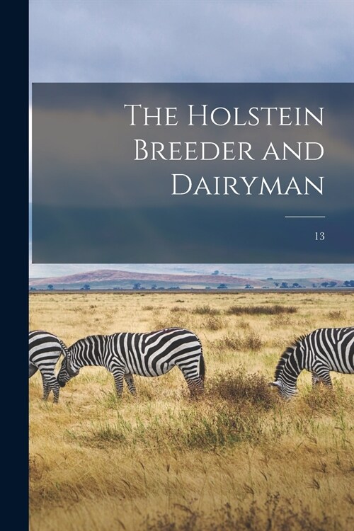 The Holstein Breeder and Dairyman; 13 (Paperback)