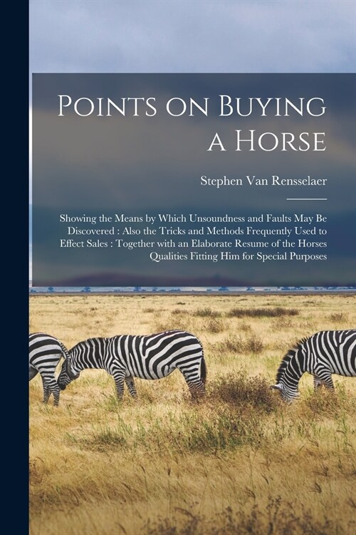 Points on Buying a Horse: Showing the Means by Which Unsoundness and Faults May Be Discovered: Also the Tricks and Methods Frequently Used to Ef (Paperback)