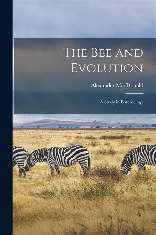 The Bee and Evolution [microform]: a Study in Entomology (Paperback)