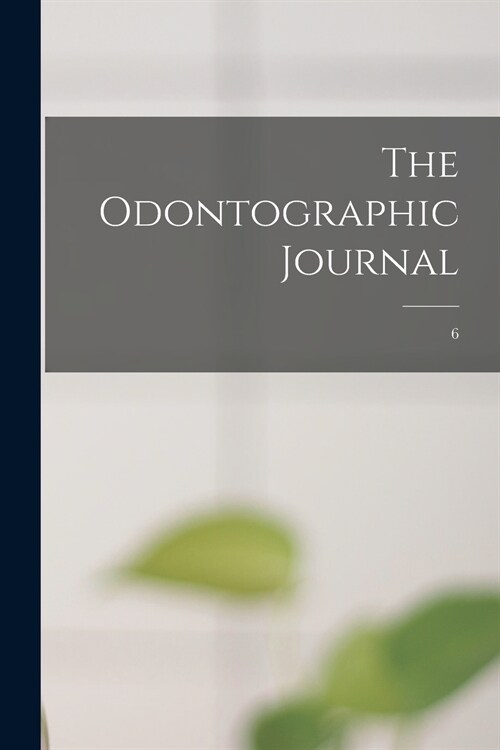 The Odontographic Journal; 6 (Paperback)