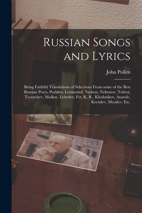 Russian Songs and Lyrics: Being Faithful Translations of Selections From Some of the Best Russian Poets, Pushkin, Lermontof, Nadson, Nekrasov, T (Paperback)