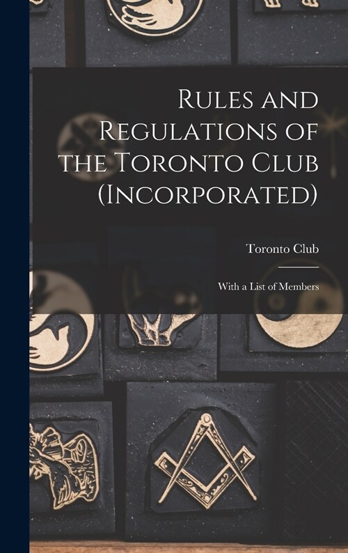 Rules and Regulations of the Toronto Club (Incorporated) [microform]: With a List of Members (Hardcover)