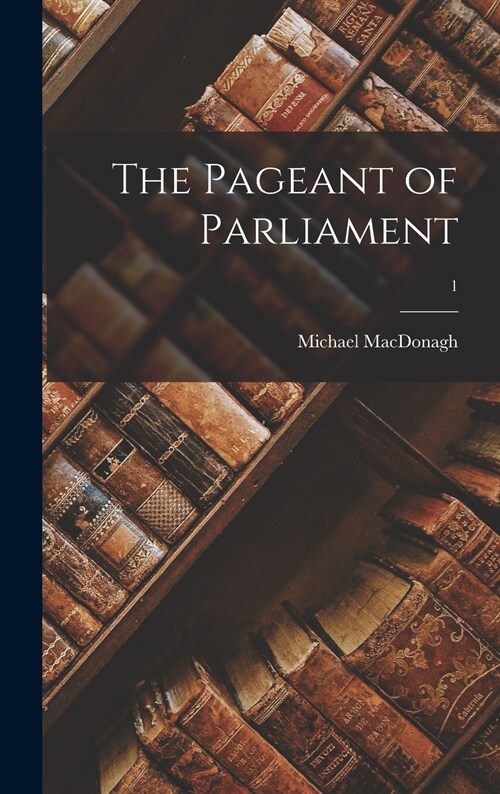 The Pageant of Parliament; 1 (Hardcover)