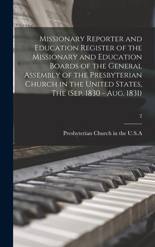 Missionary Reporter and Education Register of the Missionary and Education Boards of the General Assembly of the Presbyterian Church in the United Sta (Hardcover)