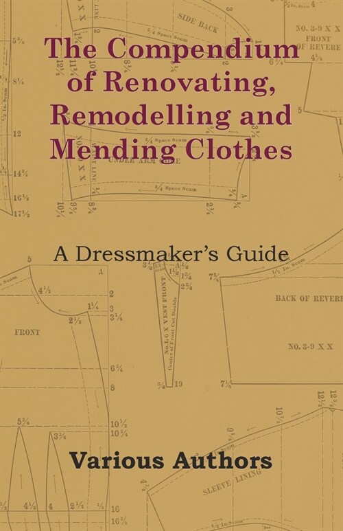The Compendium of Renovating, Remodelling and Mending Clothes - A Dressmakers Guide (Paperback)