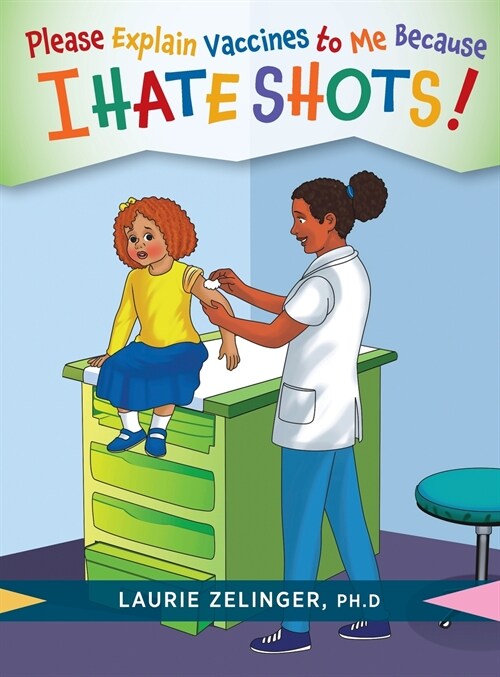 Please Explain Vaccines to Me: Because I HATE SHOTS! (Hardcover)