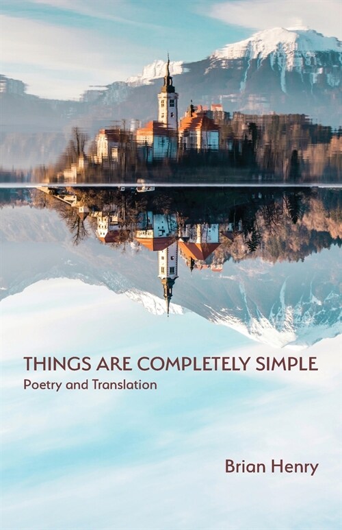 Things Are Completely Simple: Poetry and Translation (Paperback)