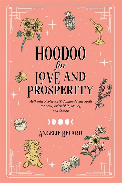 Hoodoo for Love and Prosperity: Authentic Rootwork & Conjure Magic Spells for Love, Friendship, Money, and Success (Paperback)