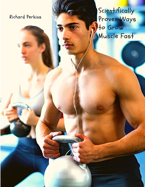Scientifically Proven Ways to Grow Muscle Fast (Paperback)