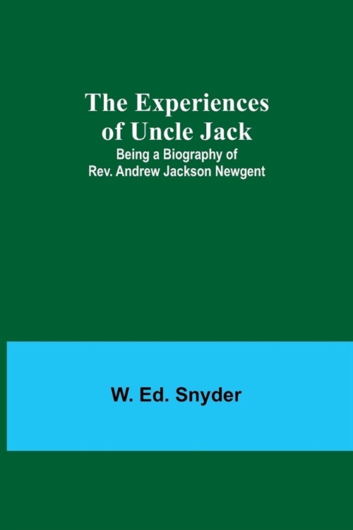 The Experiences of Uncle Jack: Being a Biography of Rev. Andrew Jackson Newgent (Paperback)