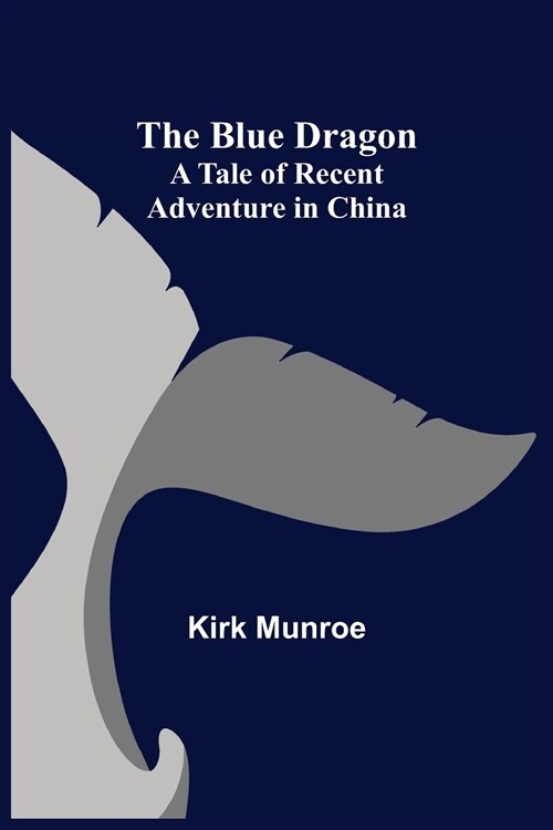 The Blue Dragon: A Tale of Recent Adventure in China (Paperback)