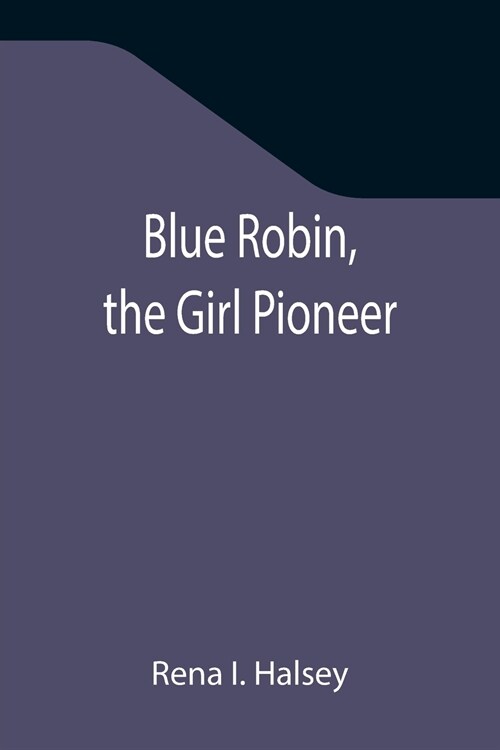 Blue Robin, the Girl Pioneer (Paperback)