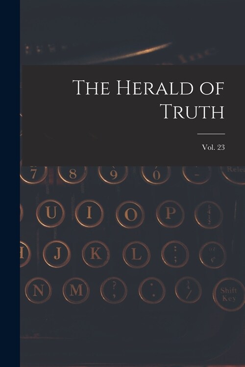 The Herald of Truth; Vol. 23 (Paperback)