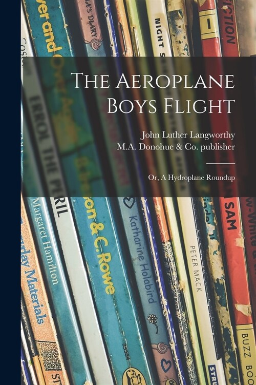 The Aeroplane Boys Flight: or, A Hydroplane Roundup (Paperback)