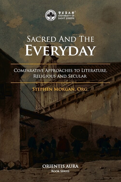 Sacred and the Everyday: Comparative Approaches to Literature, Religious and Secular (Paperback)