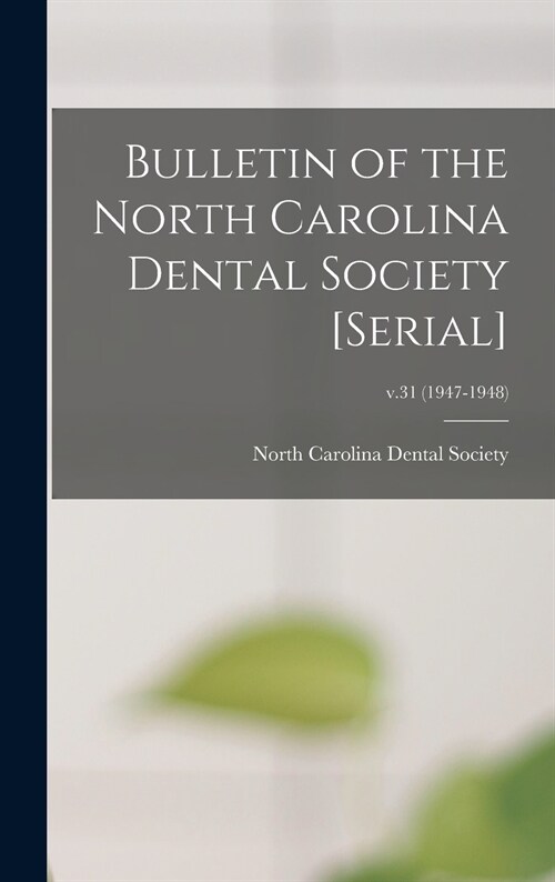 Bulletin of the North Carolina Dental Society [serial]; v.31 (1947-1948) (Hardcover)