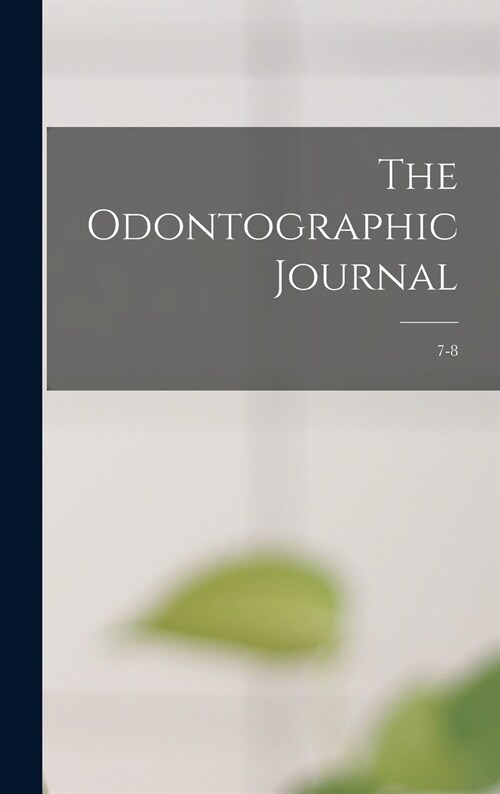 The Odontographic Journal; 7-8 (Hardcover)