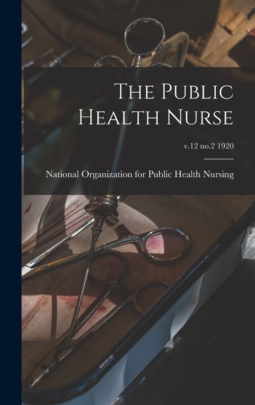 The Public Health Nurse; v.12 no.2 1920 (Hardcover)