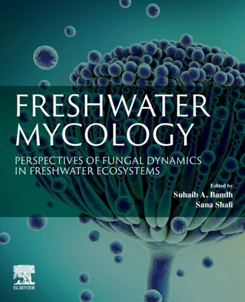 Freshwater Mycology: Perspectives of Fungal Dynamics in Freshwater Ecosystems (Paperback)