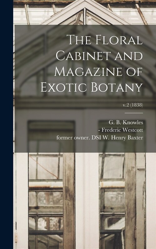 The Floral Cabinet and Magazine of Exotic Botany; v.2 (1838) (Hardcover)