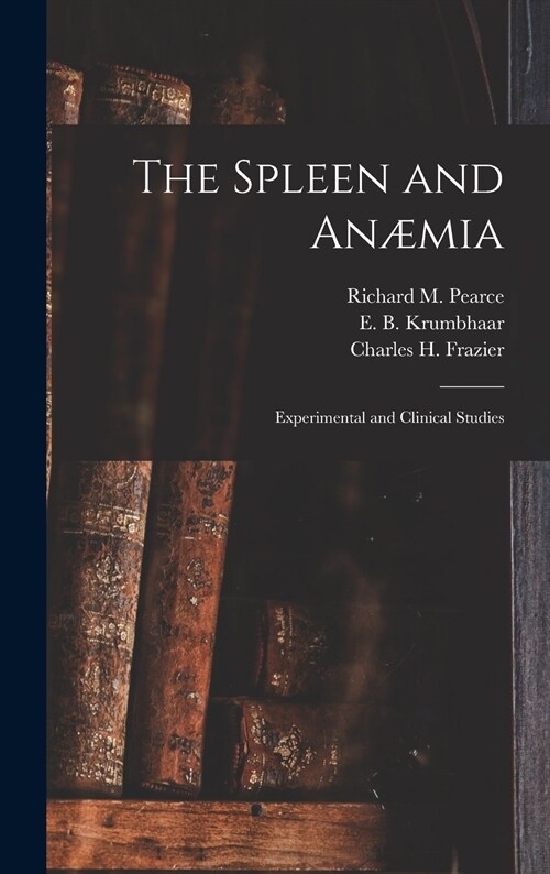 The Spleen and An?ia [microform]: Experimental and Clinical Studies (Hardcover)